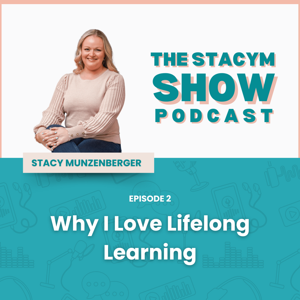 The StacyM Show Podcast Episode 2 cover image with the title "Why I Love Life Long Learning" and Stacy Munzenberger smiling