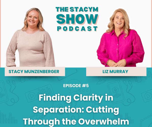 Finding Clarity in Separation: Overcoming Overwhelm in Family Law Stacy Munzenberger in conversation with Elizabeth Murray during Episode 5 of The StacyM Show Podcast.
